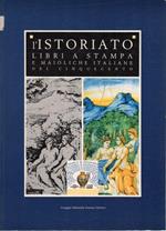 L' istoriato. Libri a stampa e maioliche italiane del Cinquecento