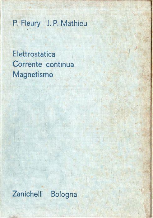 Elettrostatica, Corrente continua, Magnetismo. Trattato di fisica generale e sperimentale. Volume 6, Fleury/Mathieu. 1964 - copertina