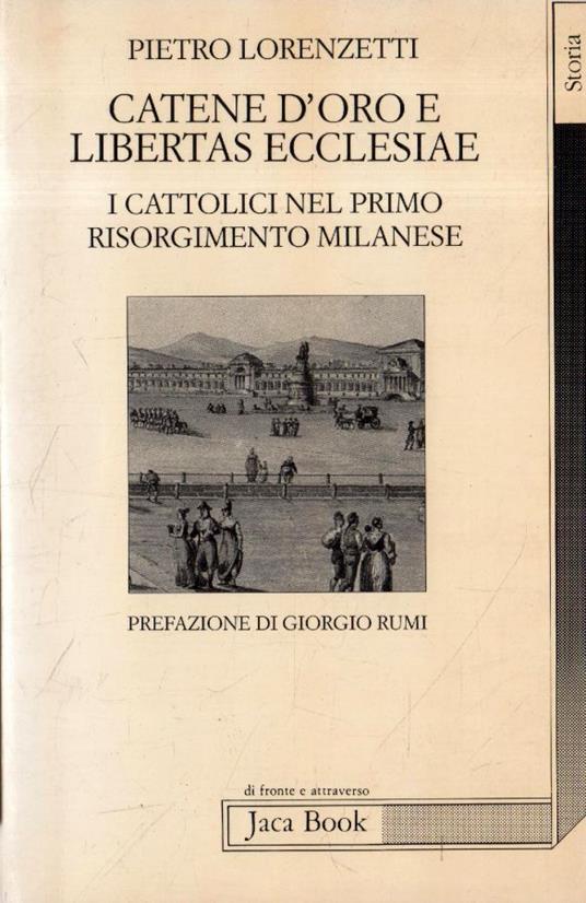 Catene d'oro e Libertas Ecclesiae : i cattolici nel primo Risorgimento milanese - Pietro Lorenzetti - copertina