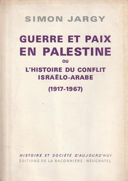 Guerre et paix en Palestine ou l'histoire du conflit israélo-arabe (1917-1967) - copertina