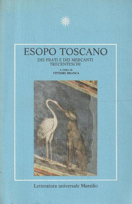 Esopo Toscano. Dei frati e dei mercanti trecenteschi - Vittore Branca - copertina