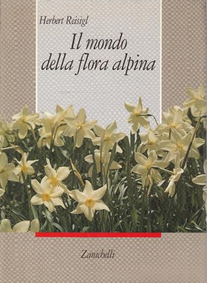 Il mondo della flora alpina - Herbert Reisigl - copertina