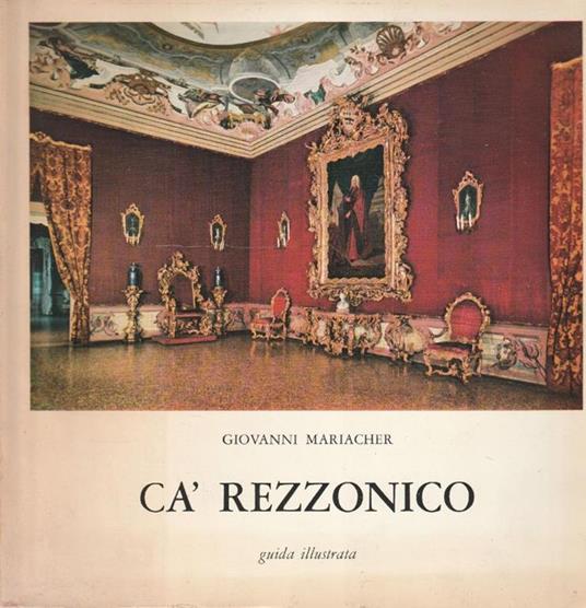 Ca' Rezzonico. Guida illustrata - Giovanni Mariacher - copertina