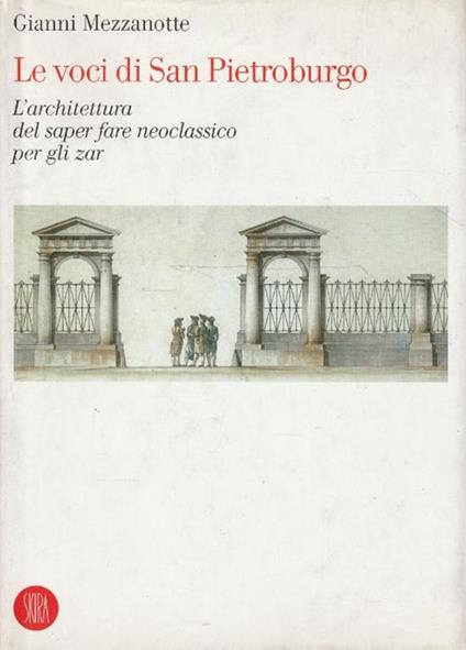 Le voci di San Pietroburgo. L'architettura del saper fare neoclassico per gli zar - Gianni Mezzanotte - copertina