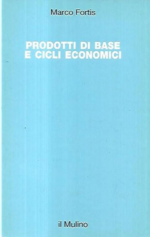 Prodotti di base e cicli economici - Marco Fortis - copertina