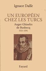 Un europeen chez les Turcs : Auger Ghiselin de Busbecq (1521-1591)