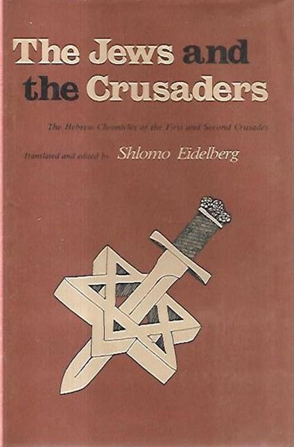 The Jews and the crusaders: The Hebrew chronicles of the first and second crusades - copertina