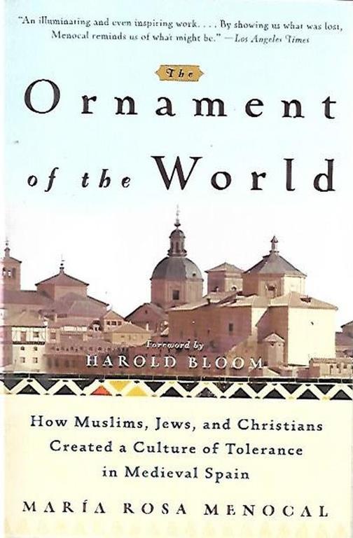 The ornament of the world: How muslims, jews, and christians created a culture of tolerance in Medieval Spain - copertina