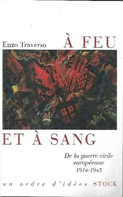 À feu et à sang : de la guerre civile européenne, 1914-1945 - Enzo Traverso - copertina