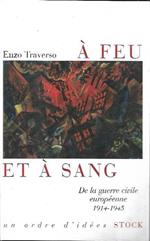 À feu et à sang : de la guerre civile européenne, 1914-1945