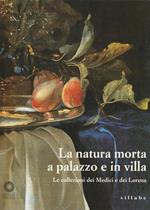 La natura morta a palazzo e in villa. Le collezioni dei Medici e dei Lorena