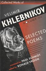 Collected works of Velimir Khlebnikov - Volume III - Selected Poems