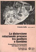 La distorsione relazionale precoce tra genitore e bambino : prospettive di prevenzione dell'abuso all'infanzia