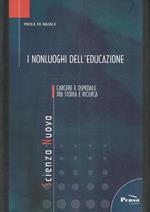 I nonluoghi dell'educazione. Carcere e ospedale tra storia e ricerca