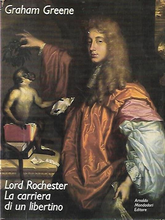 Lord Rochester, La carriera di un libertino - Graham Greene - copertina