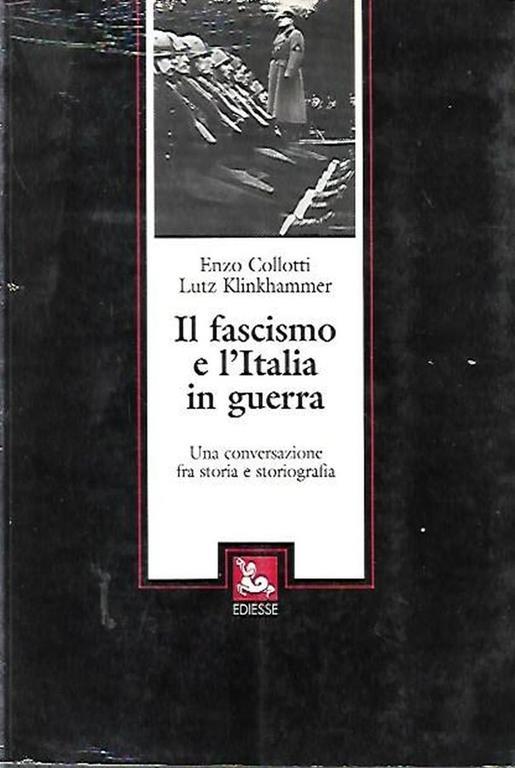 Il fascismo e l'Italia in guerra : una conversazione fra storia e storiografia - copertina