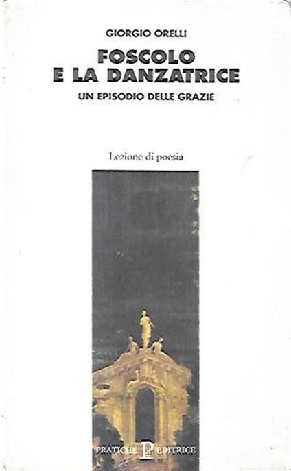 Foscolo e la danzatrice : un episodio delle Grazie - Giorgio Orelli - copertina