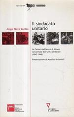 Il  sindacato unitario : la Camera del lavoro di Milano nel periodo dell'unità sindacale (1945-1948)