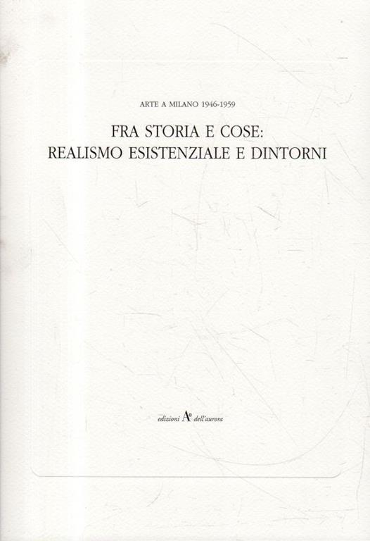 Arte a Milano 1946-1959: FRA STORIA E COSE: REALISMO ESISTENZIALE E DINTORNI - copertina