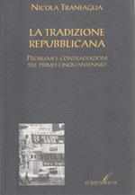 La  tradizione repubblicana. Problemi e contraddizioni del primo cinquantennio