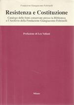 Resistenza e Costituzione. Catalogo delle fonti conservate presso la Biblioteca e l'Archivio della Fondazione Giangiacomo Feltrinelli
