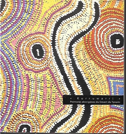 Kurruwarri: Peintures aborigènes du Désert du Tanami - copertina