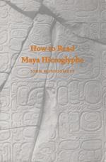 How to Read Maya Hieroglyphs