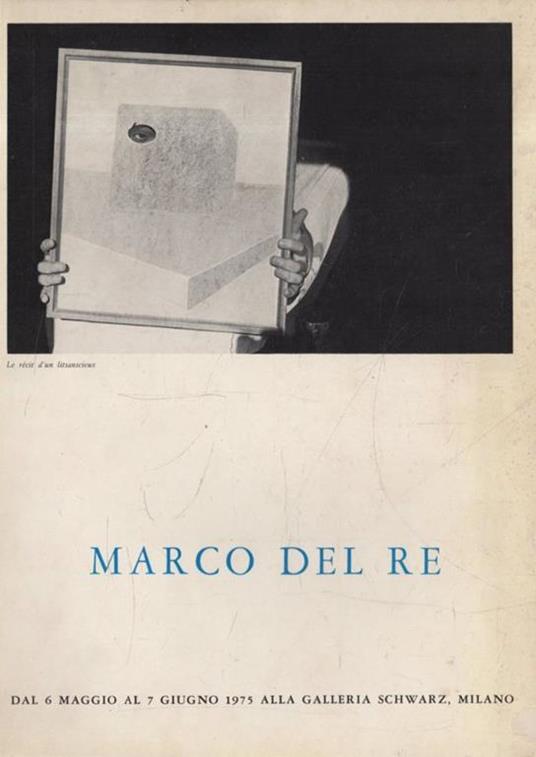 MARCO DEL RE DAL 6 MAGGIO AL 7 GIUGNO 1975 ALLA GALLERIA SCHWARZ, MILANO. TRACCE. L'OPERA DI MARCO DEL RE - copertina