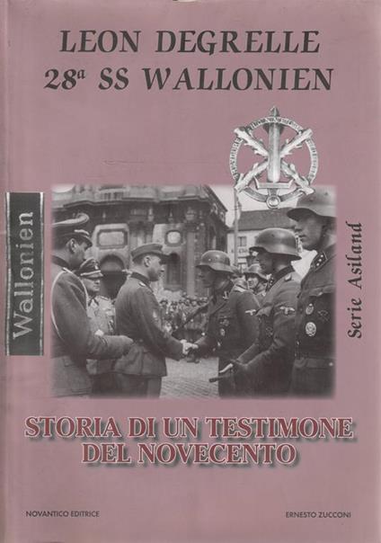 Leon Degrelle 28° SS Wallonien. Storia di un testimone del Novecento - Ernesto Zucconi - copertina