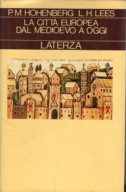 La città europea dal Medioevo a oggi. Hohenberg, Paul M.; Lees, Lynn Hollen - copertina