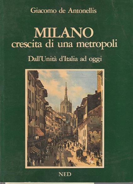 Milano. Crescita di una metropoli. Dall'unità d'Italia ad oggi - copertina