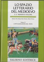 Lo Spazio Letterario del Medioevo. 2: Il Medioevo Volgare. 4: L'Attualizzazione del Testo