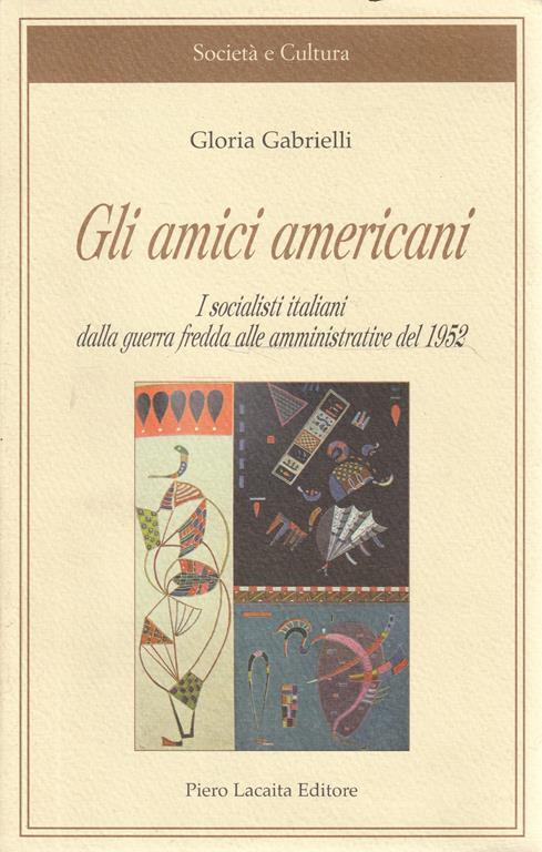 Gli amici americani : i socialisti italiani dalla guerra fredda alle amministrative del 1952 - Gloria Gabrielli - copertina