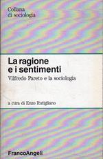 La ragione e i sentimenti: Vilfredo Pareto e la sociologia. Rutigliano, Enzo (a cura di)