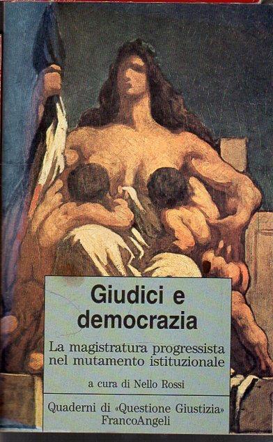 Giudici e democrazia : la magistratura progressista nel mutamento istituzionale. Rossi, Nello (a cura di) - copertina