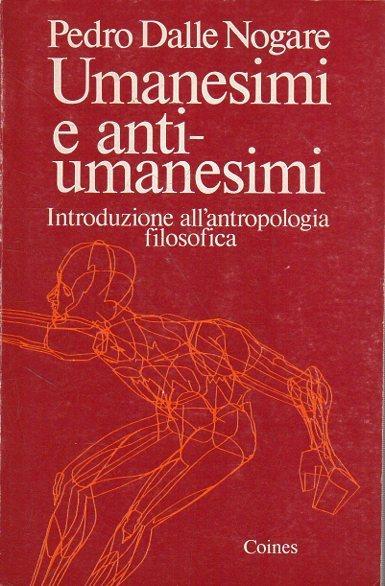 Umanesimi e anti-umanesimi: introduzione all'antropologia filosofica. Dalle Nogare, Pedro - copertina