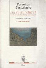 Sujet et vérité dans le monde social-historique. Séminaires 1986-1987. La creation humaine 1