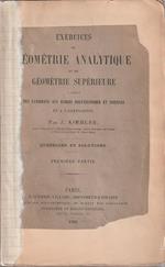 Exercices de Géométrie Analytique et de Géométrie Supérieure a l'usage des Candidats aux Ecoles Polytechnique et Normale. Questions et Solutions. Premiere Partie