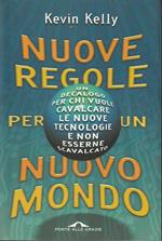 Nuove regole per un nuovo mondo : un decalogo per chi vuole cavalcare le nuove tecnologie e non esserne scavalcato