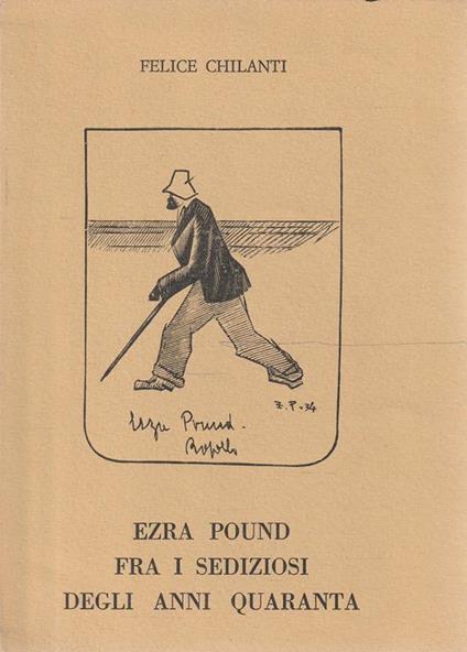 Ezra Pound fra i sediziosi degli anni Quaranta - Felice Chilanti - copertina