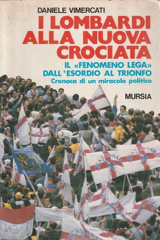 I Lombardi alla prima crociata : il fenomeno lega dall'esordio al trionfo : cronaca di un miracolo politico - copertina