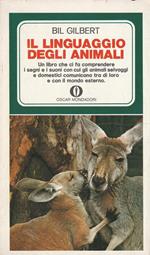 Il linguaggio degli animali. Un libro che ci fa comprendere i segni e i suoni con cui gli animali selvaggi e domestici comunicano tra di loro e con il mondo esterno