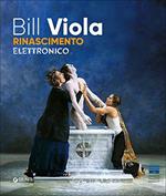 Bill Viola : Rinascimento elettronico