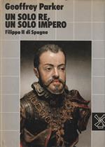 Filippo II di Spagna : un solo re, un solo impero