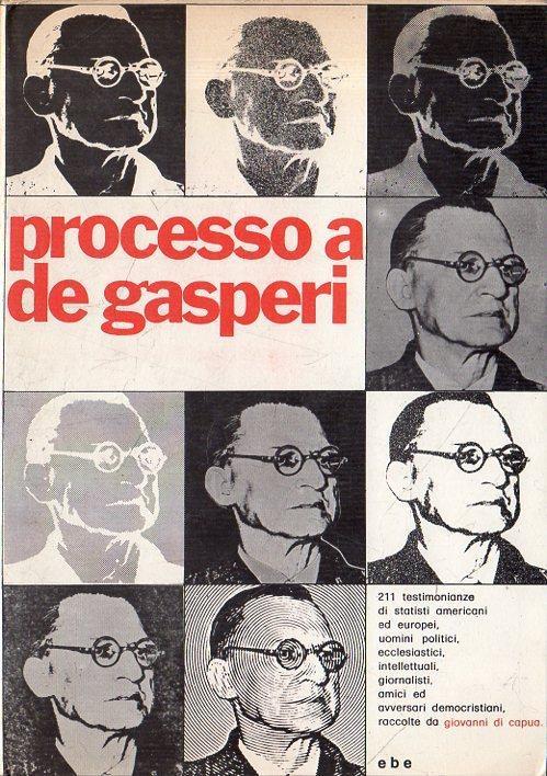 Processo a De Gasperi : con 211 testimonianze raccolte e interpretate - Giovanni Di Capua - copertina