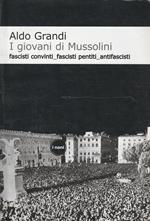 I giovani di Mussolini : fascisti convinti, fascisti pentiti, antifascisti