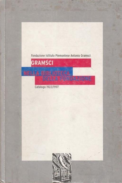 Gramsci nella biblioteca della fondazione. Catalogo 1922/1997 - copertina