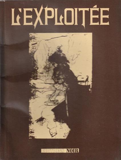 L' exploitée. Organe des femmes travaillant dans les usines les ateliers et les ménages 1907-1908 - copertina