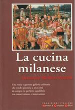 La cucina milanese : una varia e gustosa galleria culinaria che rende giustizia a una città da sempre in perfetto equilibrio tra conservazione e innovazione