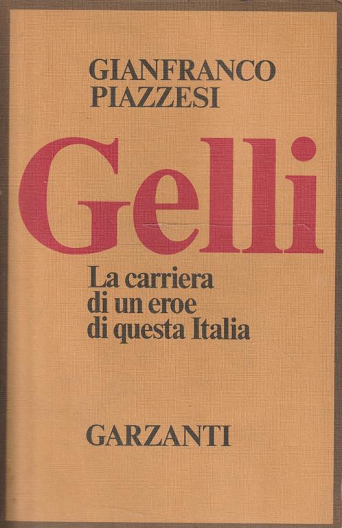 Gelli. La carriera di un eroe di questa Italia - Gianfranco Piazzesi - copertina